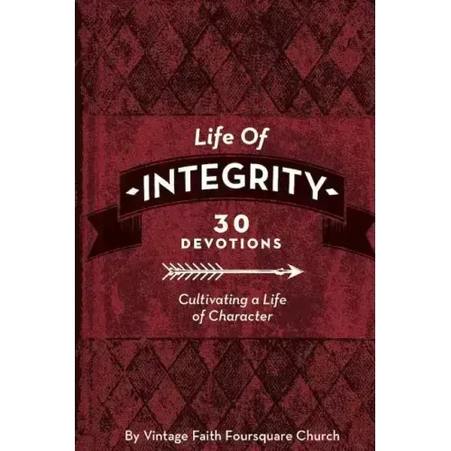 Life of Integrity: Cultivating a Life of Character