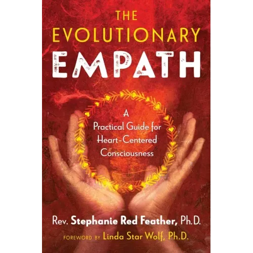 The Evolutionary Empath: A Practical Guide for Heart-Centered Consciousness