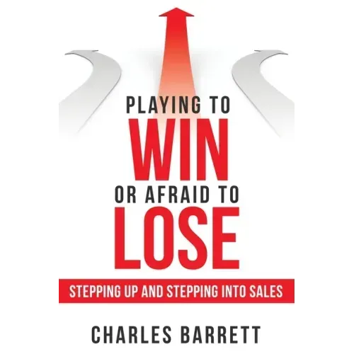 Playing to Win or Afraid to Lose: Stepping up and Stepping into Sales