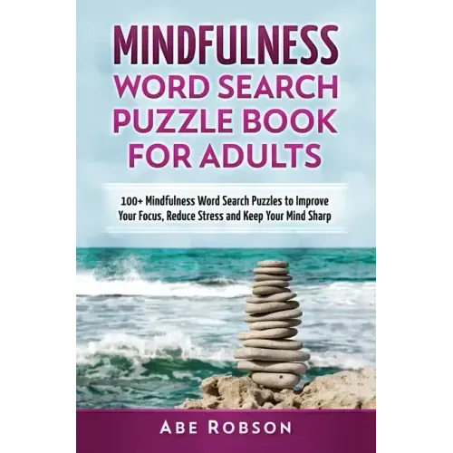 Mindfulness Word Search Puzzle Book for Adults: 100+ Mindfulness Word Search Puzzles to Improve Your Focus, Reduce Stress and Keep Your Mind Sharp (Th