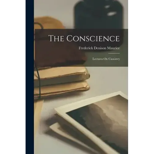 The Conscience: Lectures On Casuistry