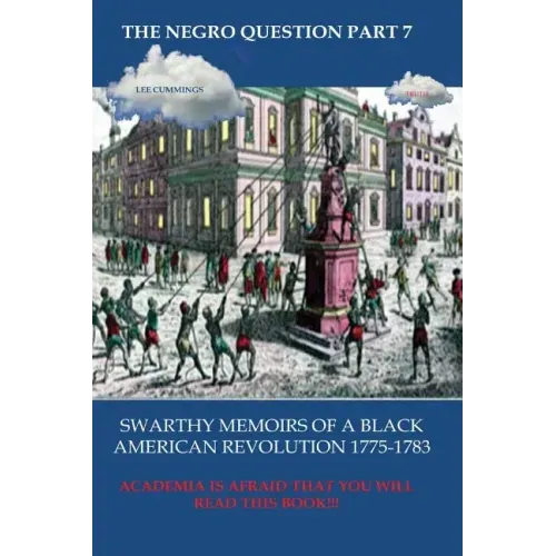 The Negro Question Part 7 Swarthy Memoirs of a Black American Revolution