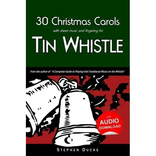 30 Christmas Carols with Sheet Music and Fingering for Tin Whistle