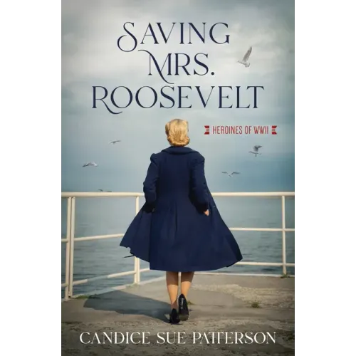 Saving Mrs. Roosevelt: WWII Heroines