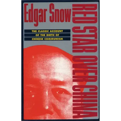 Red Star Over China: The Classic Account of the Birth of Chinese Communism