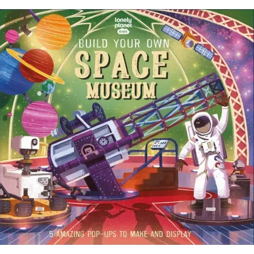 Lonely Planet Kids Build Your Own Space Museum