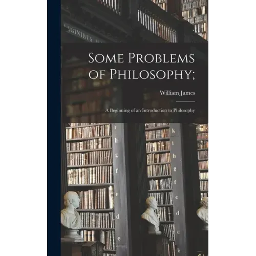 Some Problems of Philosophy;: a Beginning of an Introduction to Philosophy