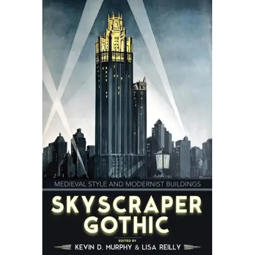 Skyscraper Gothic: Medieval Style and Modernist Buildings
