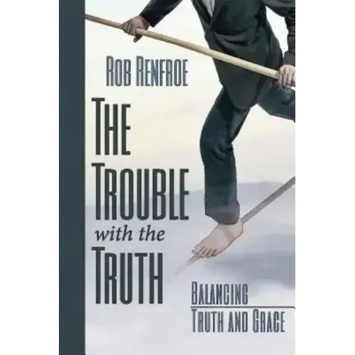 The Trouble with the Truth: Balancing Truth and Grace