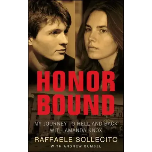 Honor Bound: My Journey to Hell and Back with Amanda Knox