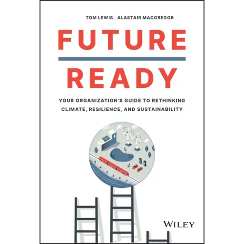 Future Ready: Your Organization's Guide to Rethinking Climate, Resilience, and Sustainability