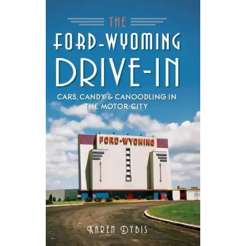 The Ford-Wyoming Drive-In: Cars, Candy & Canoodling in the Motor City