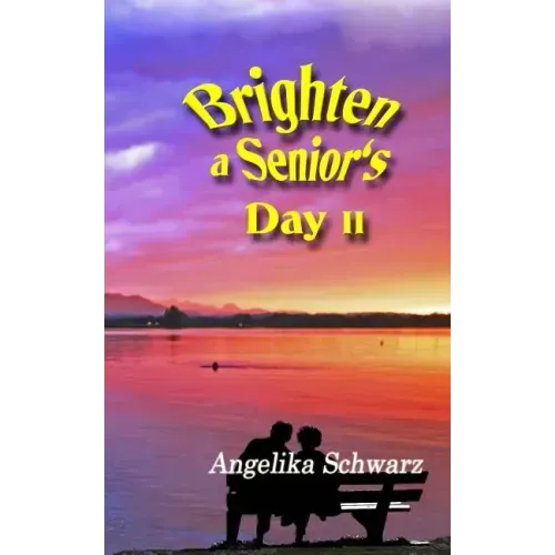 Brighten a Senior's Day, Volume II: Poems and Short Stories