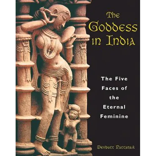 The Goddess in India: The Five Faces of the Eternal Feminine