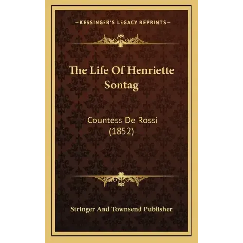 The Life of Henriette Sontag: Countess de Rossi (1852)