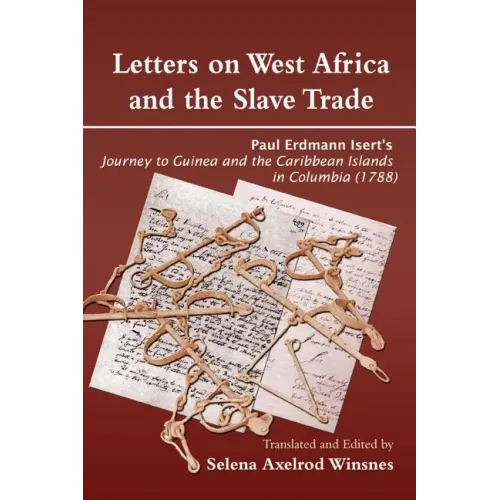 Letters on West Africa and the Slave Trade. Paul Erdmann Isert's Journey to Guinea and the Carribean Islands in Columbia (1788)