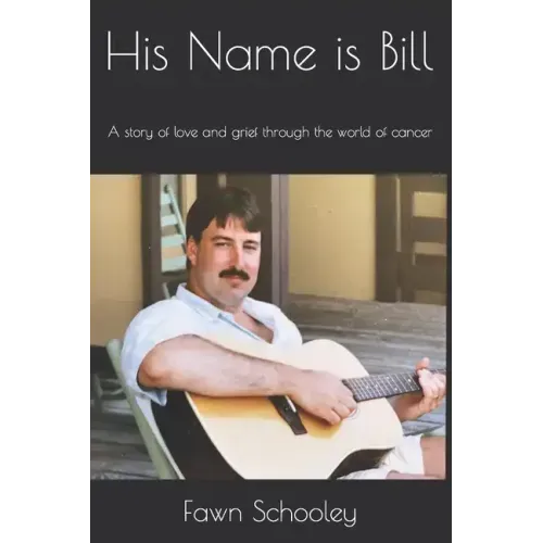 His Name is Bill: A story of love and grief through the world of cancer