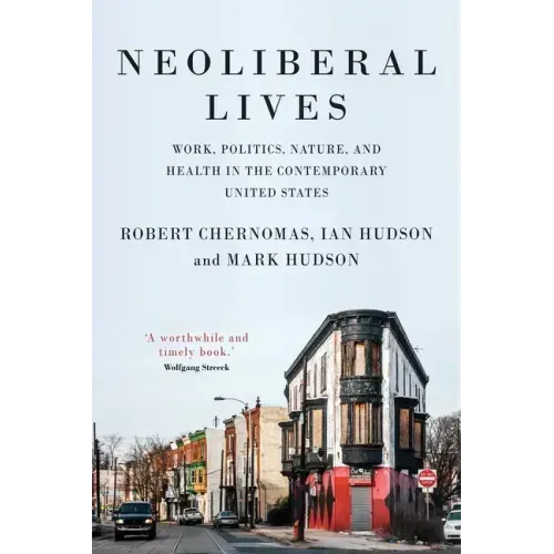 Neoliberal lives: Work, politics, nature, and health in the contemporary United States