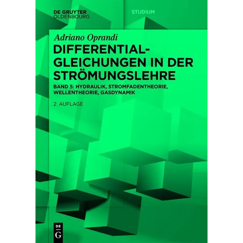 Differentialgleichungen in Der Strömungslehre: Hydraulik, Stromfadentheorie, Wellentheorie, Gasdynamik