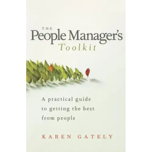 The People Manager's Tool Kit: A Practical Guide to Getting the Best from People