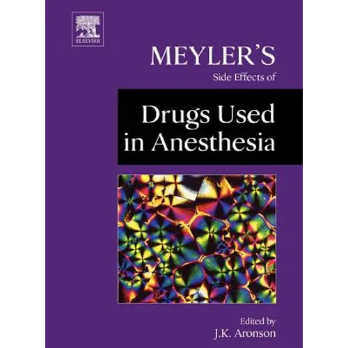 Meyler's Side Effects of Drugs Used in Anesthesia
