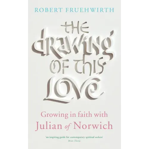 The Drawing of This Love: Growing in Faith with Julian of Norwich