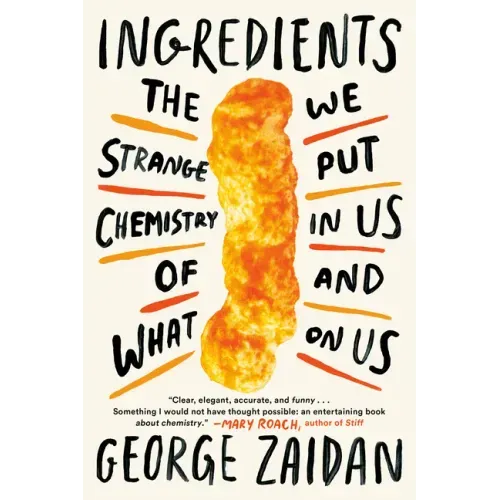 Ingredients: The Strange Chemistry of What We Put in Us and on Us
