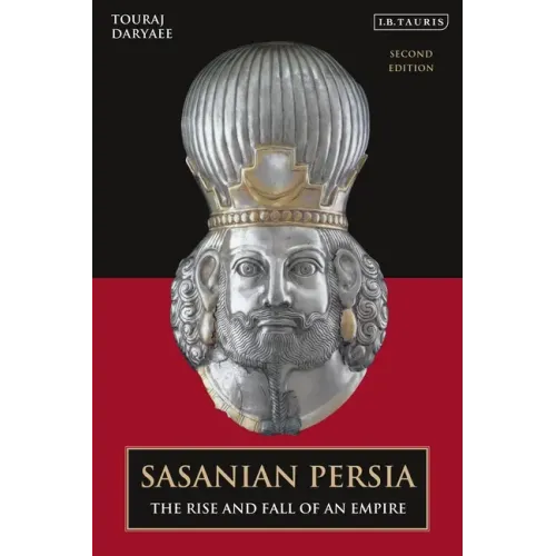 Sasanian Persia: The Rise and Fall of an Empire
