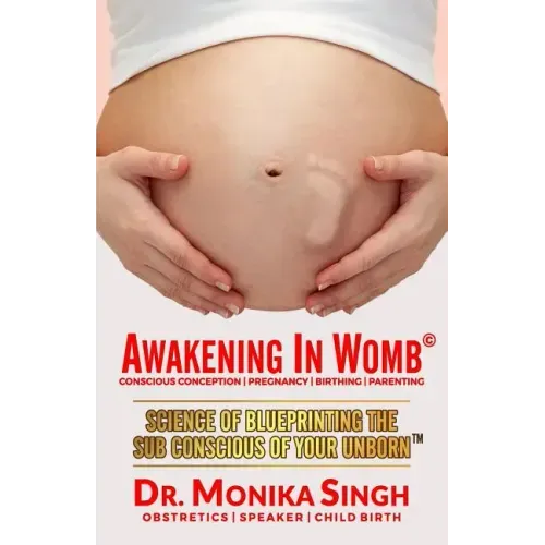 Awakening In Womb: Science of Blueprinting the Subconscious Mind of Your Unborn