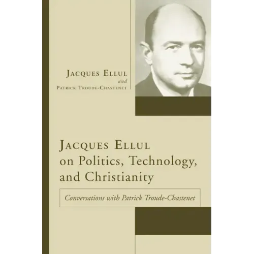 Jacques Ellul on Politics, Technology, and Christianity