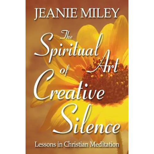 The Spiritual Art of Creative Silence: Lessons in Christian Meditation
