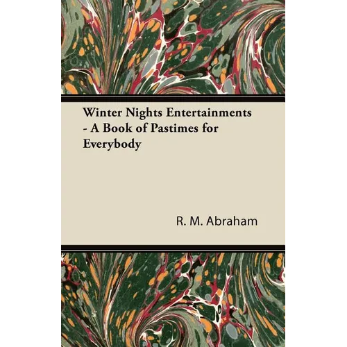 Winter Nights Entertainments - A Book of Pastimes for Everybody