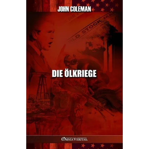 Die Ölkriege: Geschichte der US-Ölkriege