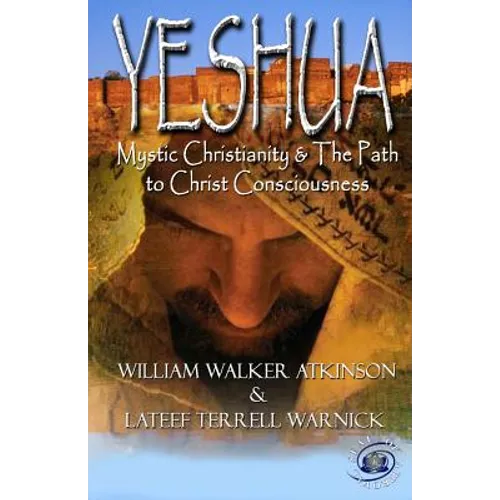 Yeshua: Mystic Christianity and The Path To Christ Consciousness