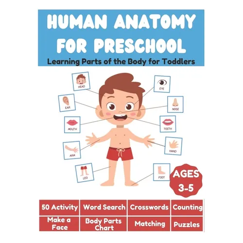 Human Anatomy for Preschool - Learning Parts of the Body for Toddlers - 50 Activity, Word Search, Crosswords, Counting, Make a Face, Body Parts Chart,