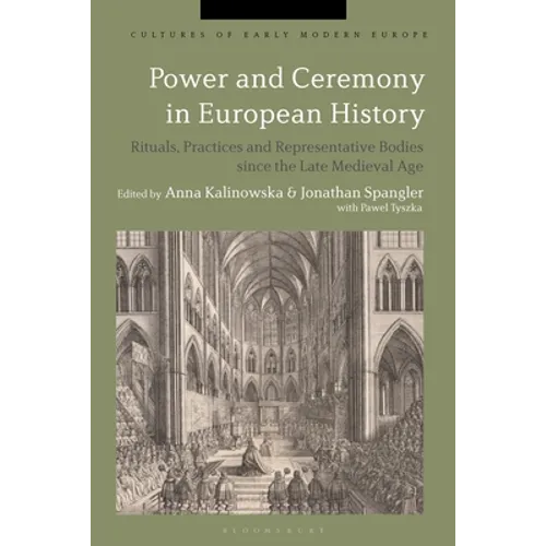 Power and Ceremony in European History: Rituals, Practices and Representative Bodies since the Late Middle Ages