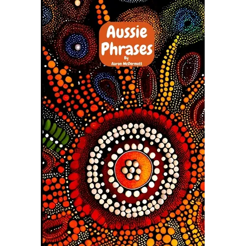Aussie Phrases: Guide to Australian Slang, Lingo and Expressions.