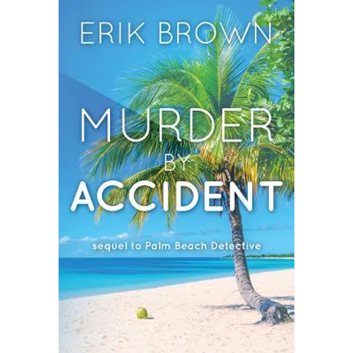 Murder By Accident: Sequel to Palm Beach Detective