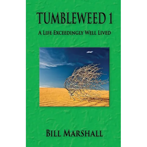 Tumbleweed 1: A Life Exceedingly Well Lived