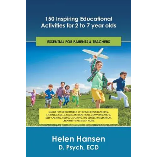 150 Inspiring Educational Activities for 2 to 7 year olds: Games for development of: whole brain learning, listening skills, social interactions, comm
