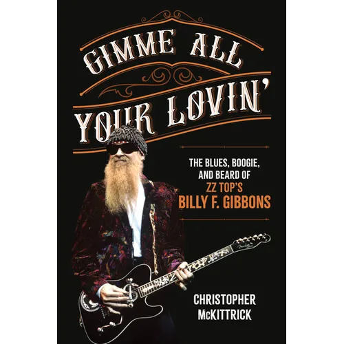 Gimme All Your Lovin': The Blues, Boogie, and Beard of ZZ Top's Billy F. Gibbons