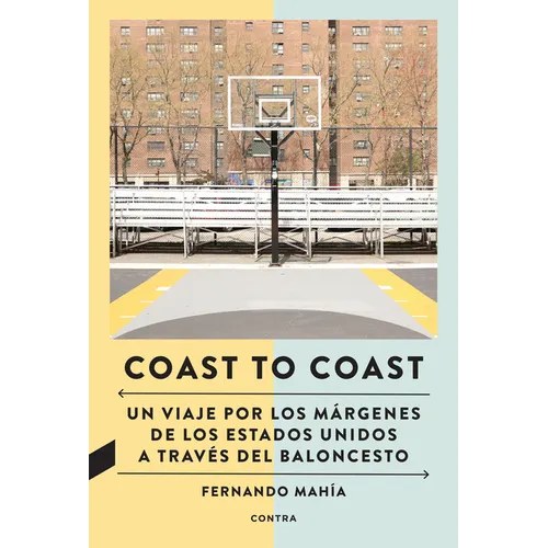 Coast to Coast: Un Viaje Por Los Márgenes de Los Estados Unidos a Través del Baloncesto / A Journey Through the Edges of the United States Through Bas