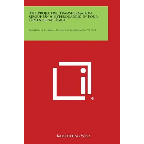 The Projective Transformation Group on a Hyperquadric in Four-Dimensional Space: University of California Publications in Mathematics, V2, No. 7