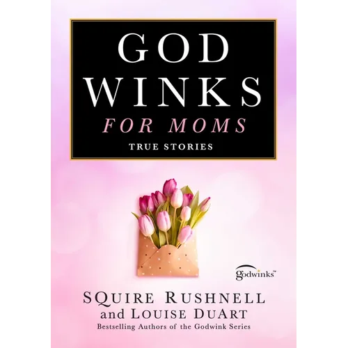 Godwinks for Moms: True Stories