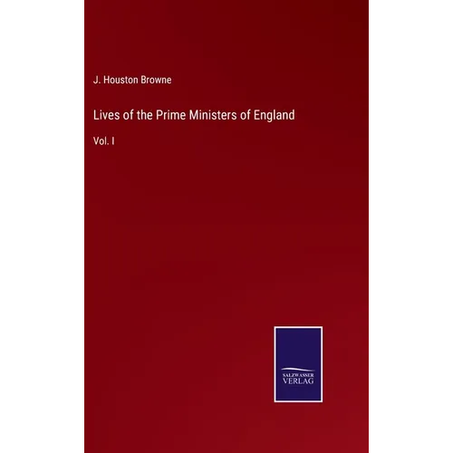 Lives of the Prime Ministers of England: Vol. I