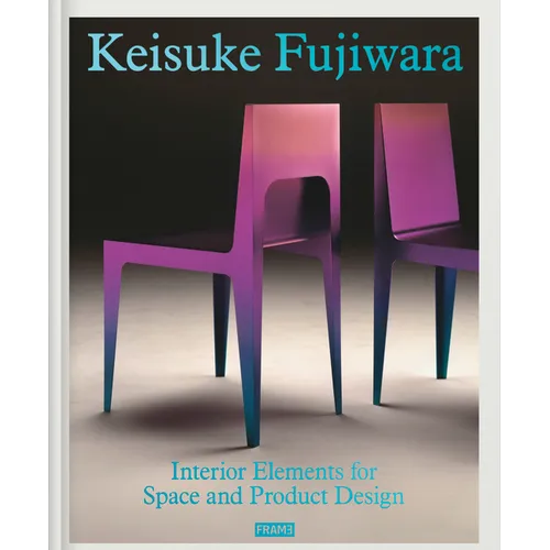 Keisuke Fujiwara: Interior Elements for Space and Product Design