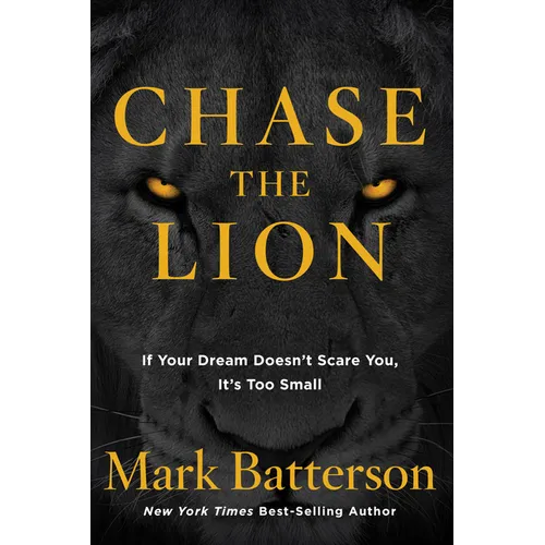Chase the Lion: If Your Dream Doesn't Scare You, It's Too Small