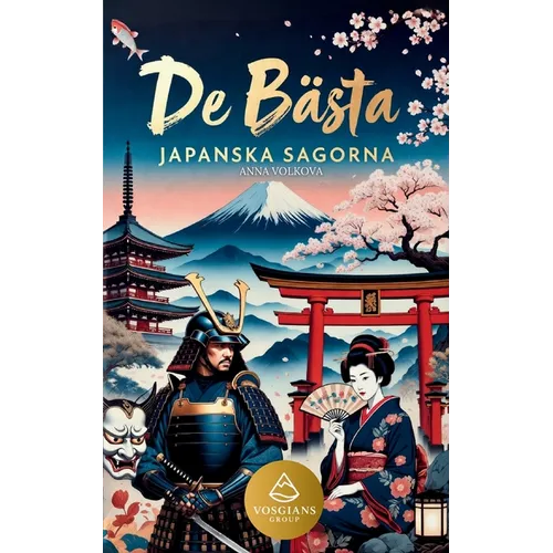 De Bästa Japanska Sagorna: Klassiska japanska sagor och legender med samurajer, yokai, andar, rävar och magiska berättelser från det gamla Japan