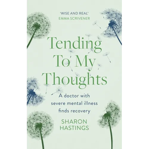 Tending to My Thoughts: A Doctor with Severe Mental Illness Finds Recovery