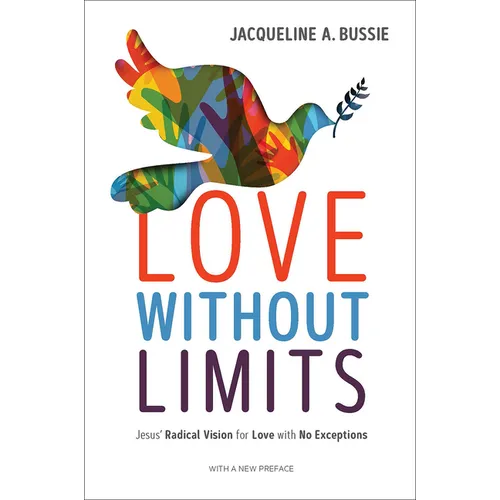 Love Without Limits: Jesus' Radical Vision for Love with No Exceptions